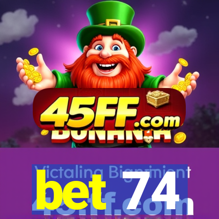 bet 74